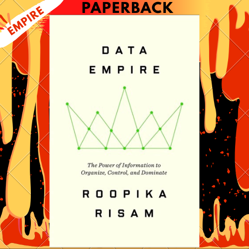 Data Empire: How Information Shaped Human History by Roopika Risam