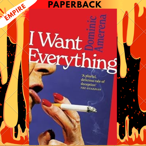 I Want Everything: Longlisted for the 2026 Miles Franklin Prize by Dominic Amerena