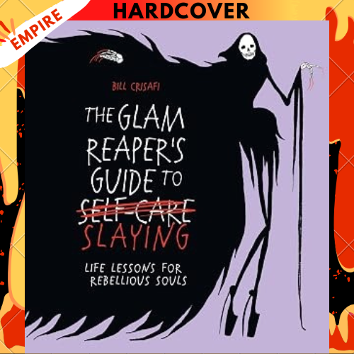The Glam Reaper’s Guide to Slaying: Life Lessons For Rebellious Souls by Bill Crisafi