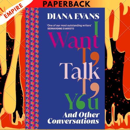 I Want to Talk to You: And Other Conversations by Diana Evans