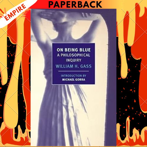 On Being Blue: A Philosophical Inquiry - New York Review Books by William H. Gass