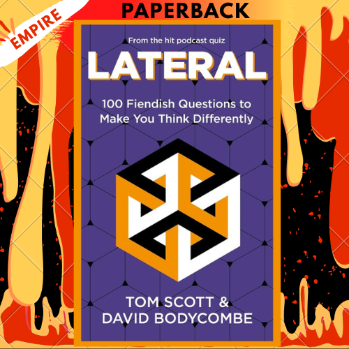 Lateral: 100 Fiendish Questions to Make You Think Differently by Tom Scott
