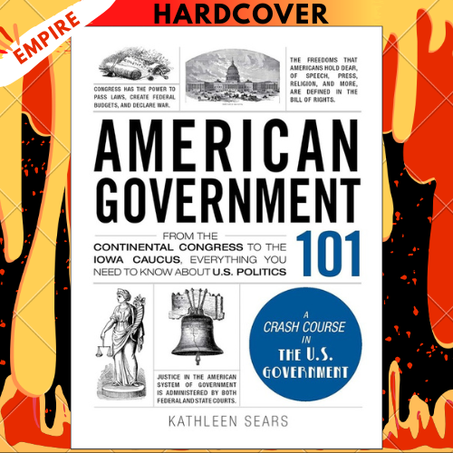 American Government 101: From the Continental Congress to the Iowa Caucus, Everything You Need to Know About US Politics (Adams 101 Series) by Kathleen Sears