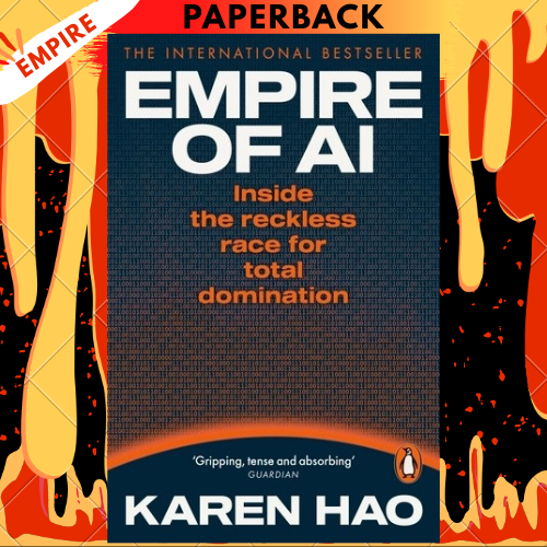 Empire of AI: Inside The Reckless Race For Total Domination by Karen Hao