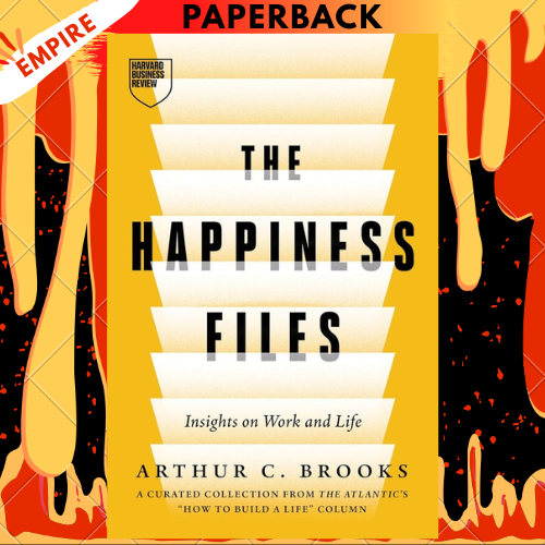 The Happiness Files: Insights on Work and Life by Arthur C. Brooks by Arthur C. Brooks