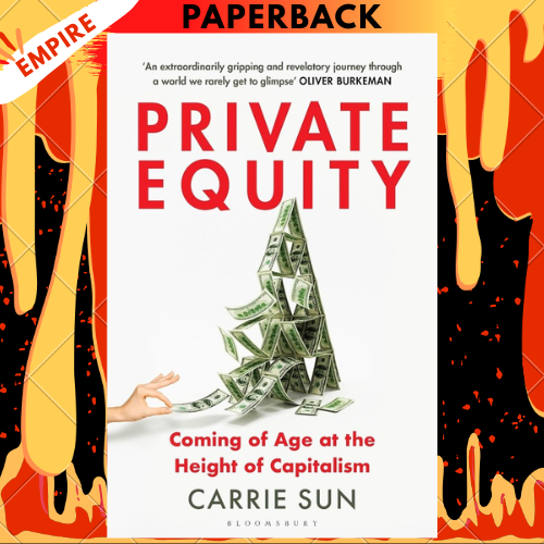 Private Equity: Coming of Age at the Height of Capitalism by Carrie Sun