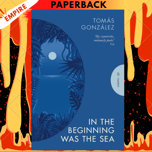 In the Beginning Was the Sea by Tomas Gonzalez