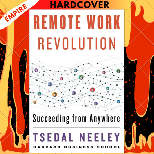 Remote Work Revolution: Succeeding from Anywhere – Evidence-Based Strategies for Virtual Teams, Trust, and Productivity by Tsedal Neeley
