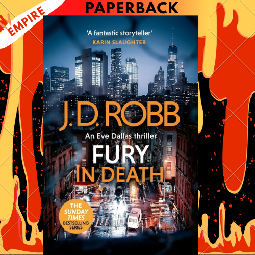 Fury In Death: An Eve Dallas thriller (In Death 63) by J.D. Robb