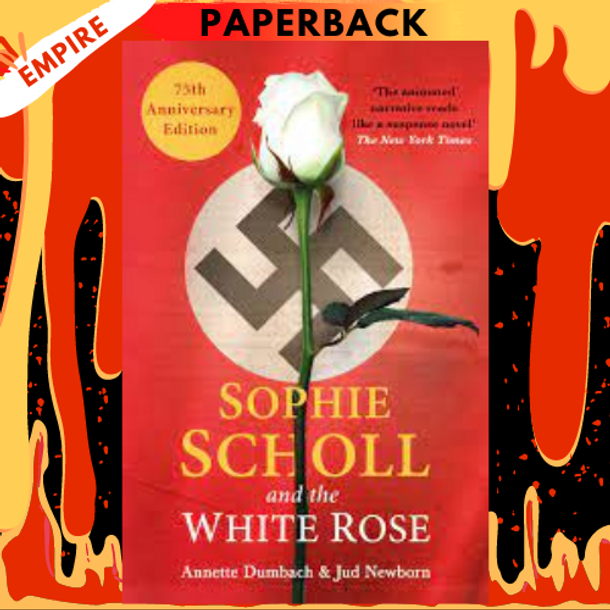 Sophie Scholl and the White Rose by Annette Dumbach, Jud Newborn