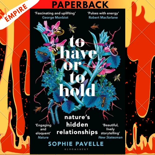 To Have or To Hold: Nature's Hidden Relationships by Sophie Pavelle