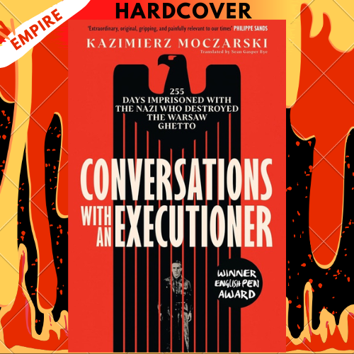 Conversations with an Executioner: 255 Days Imprisoned with the Nazi who Destroyed the Warsaw Ghetto by Kazimierz Moczarski