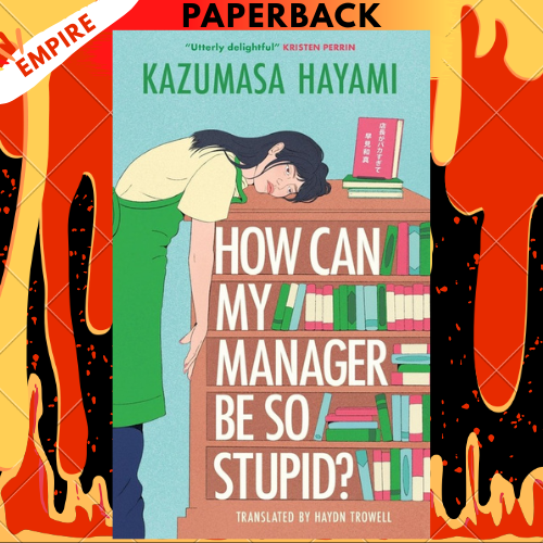 How Can My Manager Be So Stupid? by Kazumasa Hayami