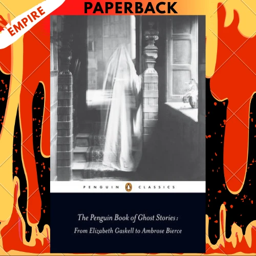 The Penguin Book of Ghost Stories: From Elizabeth Gaskell to Ambrose Bierce by Michael Newton