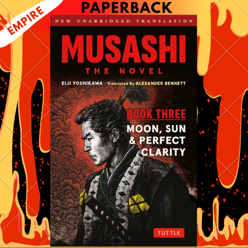 Musashi: Book Three - Moon, Sun & Perfect Clarity - The Novel: New Unabridged Translation by Eiji Yoshikawa