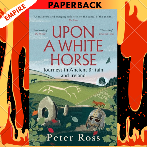 Upon A White Horse: A Financial Times Best Book of 2025 and Radio 4 Book of the Week by Peter Ross