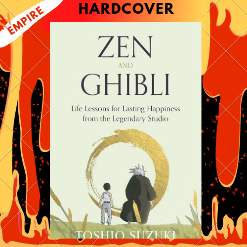 Zen and Ghibli: Life Lessons for Lasting Happiness from the Legendary Studio by Toshio Suzuki