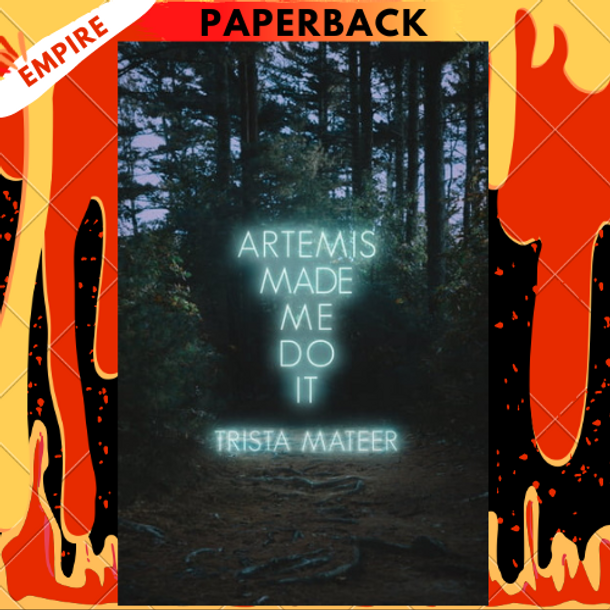 Artemis Made Me Do It by Trista Mateer