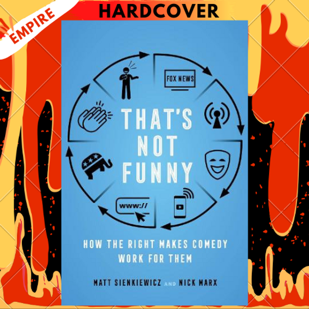 That's Not Funny: How the Right Makes Comedy Work for Them by Matt Sienkiewicz, Nick Marx