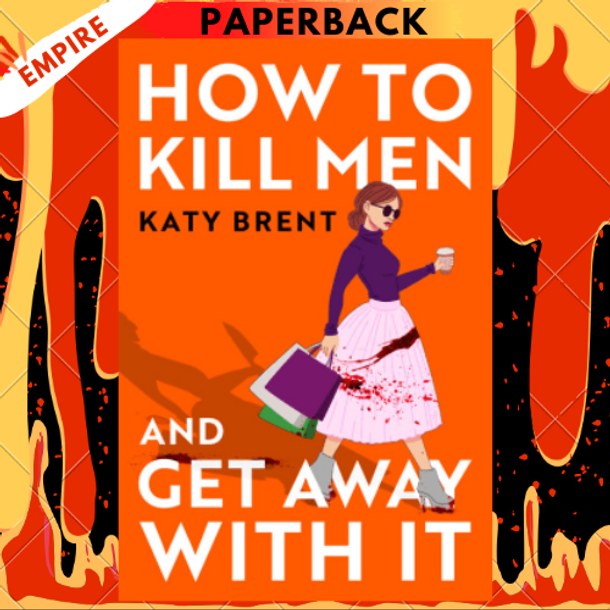 How to Kill Men and Get Away With It by Katy Brent
