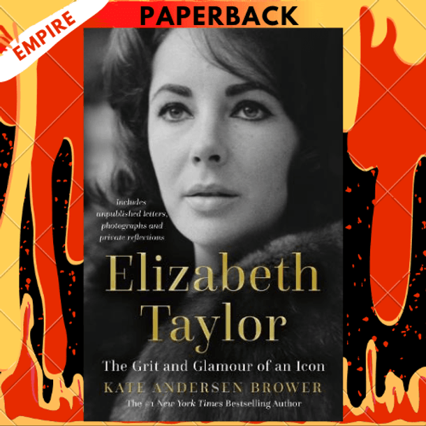 Elizabeth Taylor: The Grit & Glamour of an Icon by Kate Andersen Brower