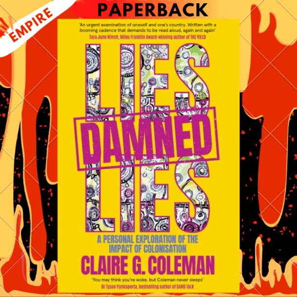 Lies, Damned Lies: A Personal Exploration Of The Impact Of Colonisation by Claire G. Coleman