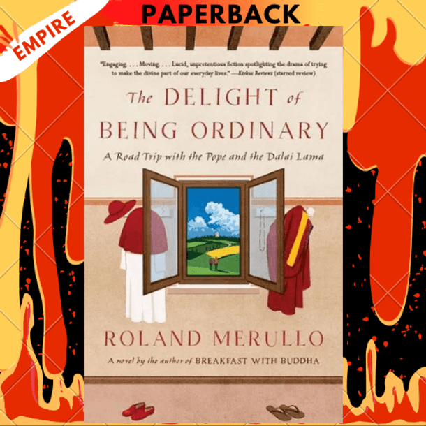 The Delight of Being Ordinary: A Road Trip with the Pope and the Dalai Lama by Roland Merullo