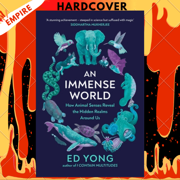 An Immense World: How Animal Senses Reveal the Hidden Realms around Us by Ed Yong