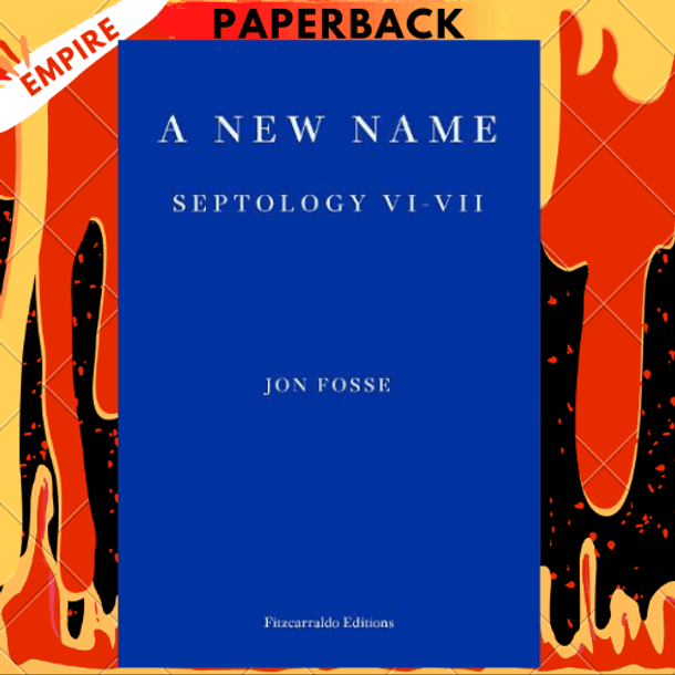 A New Name: Septology VI-VII by Jon Fosse, Damion Searls (Translator)