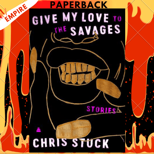 Give My Love to the Savages: Stories by Chris Stuck