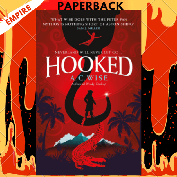 Hooked: Neverland Will Never Let Go... by A.C. Wise