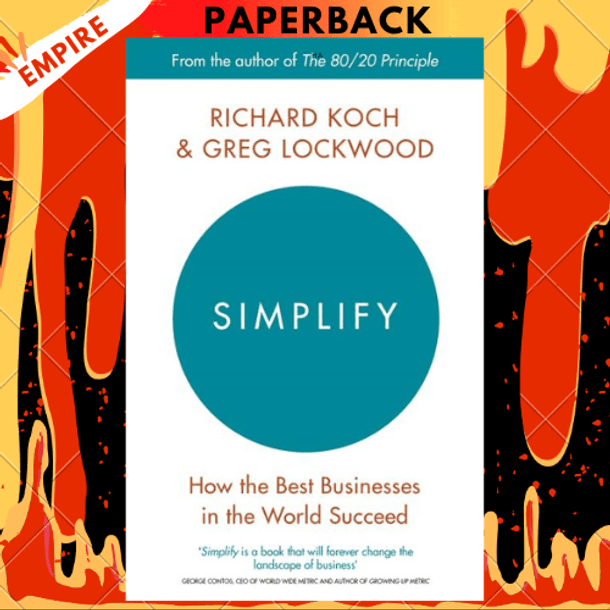 Simplify: How the Best Businesses in the World Succeed by Richard Koch, Greg Lockwood, Perry Marshall (Foreword by) Simplify: How the Best Businesses in the World Succeed by Richard Koch, Greg Lockwood, Perry Marshall (Foreword by)