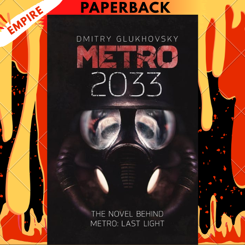Metro 2033: The Novel That Inspired The Bestselling Games by Dmitry Glukhovsky
