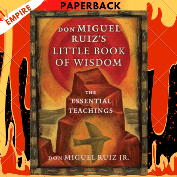 Don Miguel Ruiz's Little Book of Wisdom: The Essential Teachings by don Miguel Ruiz Jr. (Compiler)