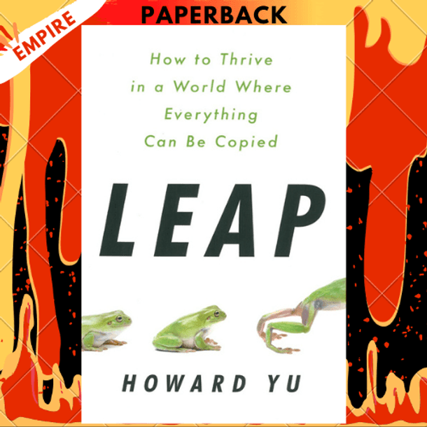 Leap: How to Thrive in a World Where Everything Can Be Copied by Howard Yu