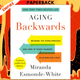 Aging Backwards: Fast Track: 6 Ways in 30 Days to Look and Feel Younger by Miranda Esmonde-White