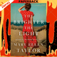 The Brighter the Light by Mary Ellen Taylor