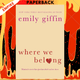 Where We Belong: A Novel by Emily Giffin
