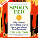Spoon-Fed: Why Almost Everything We've Been Told About Food is Wrong by Tim Spector