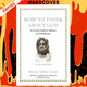 How to Think about God: An Ancient Guide for Believers and Nonbelievers by Marcus Tullius Cicero, Philip Freeman (Translator)
