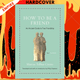 How to Be a Friend: An Ancient Guide to True Friendship by Marcus Tullius Cicero, Philip Freeman (Translator)