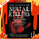 The Science of Serial Killers: The Truth Behind Ted Bundy, Lizzie Borden, Jack the Ripper, and Other Notorious Murderers of Cinematic Legend by Meg Hafdahl, Kelly Florence