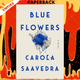 Blue Flowers: A Novel by Carola Saavedra