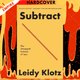 Subtract: The Untapped Science of Less by Leidy Klotz