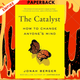 The Catalyst: How to Change Anyone's Mind by Jonah Berger