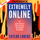 Extremely Online: The Untold Story of Fame, Influence, and Power on the Internet by Taylor Lorenz