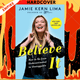 Believe IT: How to Go from Underestimated to Unstoppable by Jamie Kern Lima