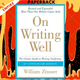 On Writing Well: The Classic Guide to Writing Nonfiction by William Zinsser