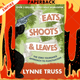 Eats, Shoots & Leaves: The Zero Tolerance Approach to Punctuation by Lynne Truss