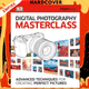 Digital Photography Masterclass: Advanced Photographic Techniques for Creating Perfect Pictures by Tom Ang